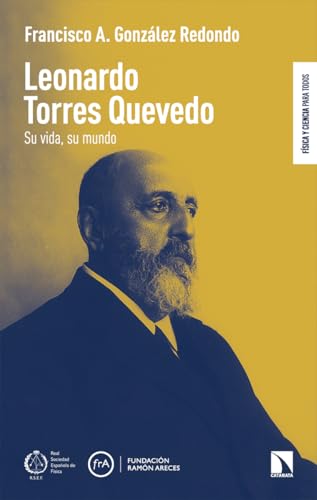 LEONARDO TORRES QUEVEDO: SU VIDA, SU MUNDO (Física y ciencia para todos, Band 13) von Los Libros de la Catarata