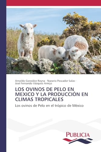 LOS OVINOS DE PELO EN MEXICO Y LA PRODUCCIÓN EN CLIMAS TROPICALES: Los ovinos de Pelo en el trópico de México LOS OVINOS DE PELO EN MEXICO Y LA PRODUCCIÓN EN CLIMAS TROPICALES: Los ovinos de Pelo en el trópico de México
