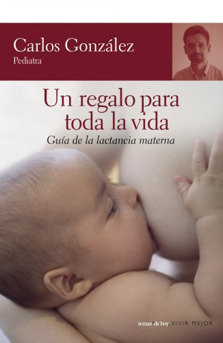 Un regalo para toda la vida : guía de la lactancia materna (F. COLECCION) von Espasa
