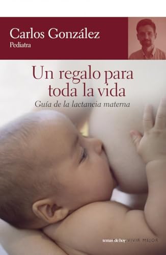 Un regalo para toda la vida : guía de la lactancia materna (Espasa Parenting)