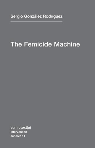 The Femicide Machine (Semiotext(e) / Intervention Series, Band 11)