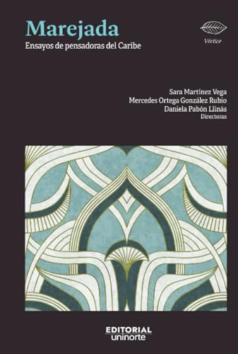 Marejada: Ensayos de pensadoras del Caribe Marejada: Ensayos de pensadoras del Caribe von Universidad del Norte