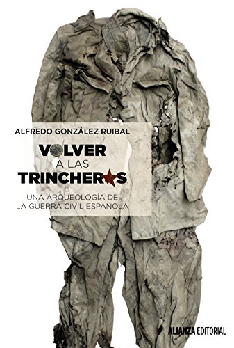 Volver a las trincheras : una arqueología de la guerra civil española (Alianza Ensayo)