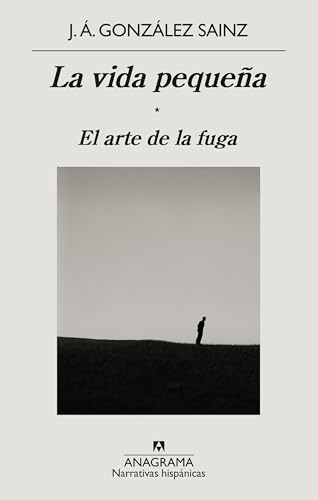 La vida pequeña: El arte de la fuga (Narrativas hispánicas, Band 673) von ANAGRAMA