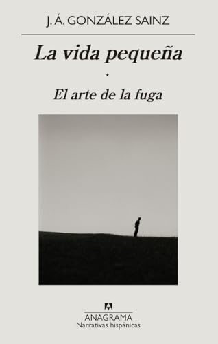 La vida pequeña: El arte de la fuga (Narrativas hispánicas, Band 673) von ANAGRAMA