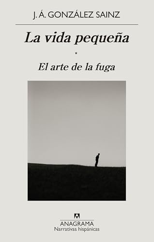 La vida pequeña: El arte de la fuga (Narrativas hispánicas, Band 673)