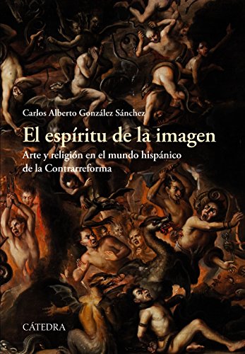 El espíritu de la imagen : arte y religión en el mundo hispánico de la Contrarreforma (Historia. Serie mayor) von Cátedra