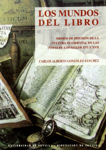 Los mundos del libro : medios de difusión de la cultura occidental en las Indias de los siglos XVI y XVII (Colección Americana, Band 11)