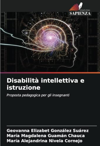 Disabilità intellettiva e istruzione: Proposta pedagogica per gli insegnanti von Edizioni Sapienza