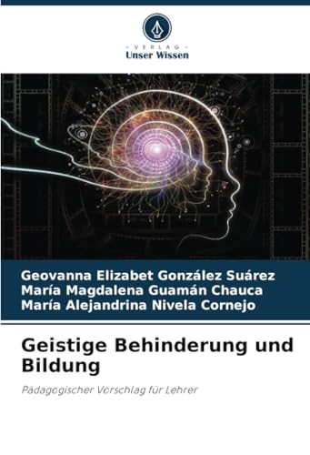 Geistige Behinderung und Bildung: Pädagogischer Vorschlag für Lehrer von Verlag Unser Wissen