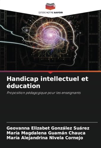 Handicap intellectuel et éducation: Proposition pédagogique pour les enseignants von Editions Notre Savoir