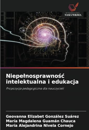 Niepełnosprawność intelektualna i edukacja: Propozycja pedagogiczna dla nauczycieli von Wydawnictwo Nasza Wiedza