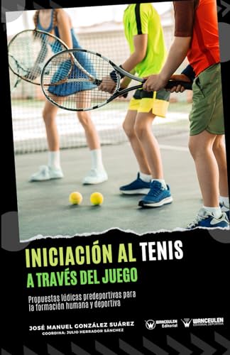 Iniciación al tenis a través del juego: Propuestas lúdicas predeportivas para la formación humana y deportiva von WANCEULEN