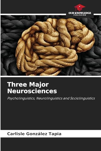 Three Major Neurosciences: Psycholinguistics, Neurolinguistics and Sociolinguistics von Our Knowledge Publishing
