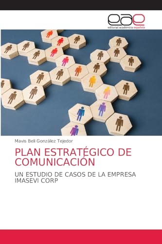 PLAN ESTRATÉGICO DE COMUNICACIÓN: UN ESTUDIO DE CASOS DE LA EMPRESA IMASEVI CORP von Editorial Académica Española