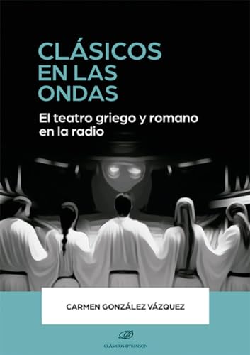 Clásicos en las ondas: El teatro griego y romano en la radio von Editorial Dykinson, S.L.