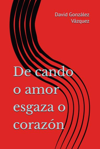 De cando o amor esgaza o corazón (Poesía reunida, Band 4) von Independently published