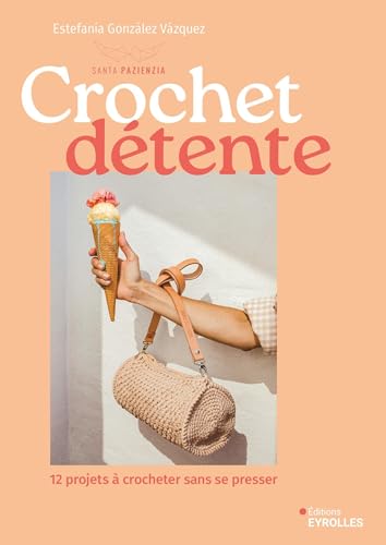 Crochet détente - 12 projets à crocheter sans se presser: 12 vêtements et accessoires von EYROLLES