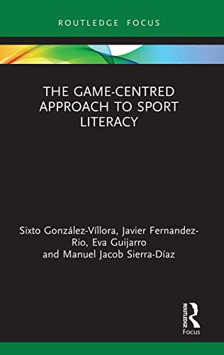 The Game-Centred Approach to Sport Literacy (Routledge Focus on Sport Pedagogy) von Routledge