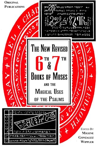 New Revised Sixth and Seventh Books of Moses and the Magical Uses of the Psalms