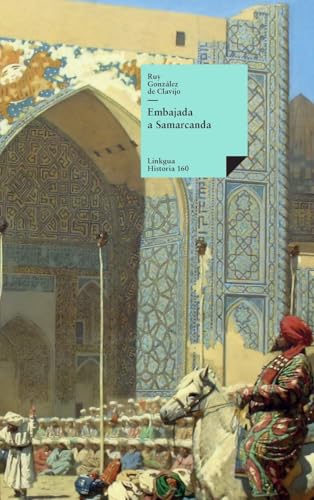 Embajada a Samarcanda: Vida y hazañas del gran Tamorlán (Historia-Viajes, Band 160) von Linkgua Ediciones