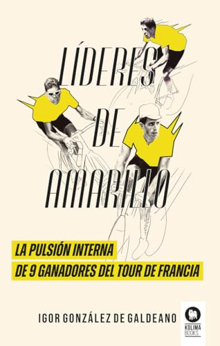 Líderes de amarillo: La pulsión interna de 9 ganadores del Tour de Francia (Directivos y líderes) von Kolima