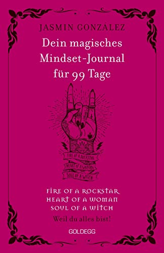 Dein magisches Mindset-Journal für 99 Tage - fire of a rockstar - heart of a woman - soul of a witch -: Weil du alles bist! Self-Journal zum Buch "Wir ... der Hexen, die ihr nicht verbrennen konntet" von GOLDEGG VERLAG