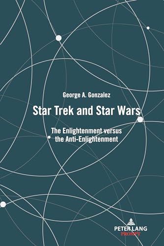 Star Trek and Star Wars: The Enlightenment versus the Anti-Enlightenment von Peter Lang