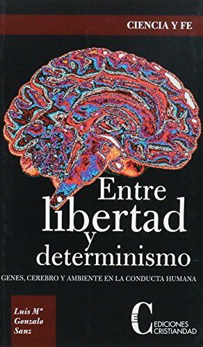 Entre libertad y determismo : genes, cerebro y ambiente en la conducta humana (Ciencia y Fe/ Science and Faith)