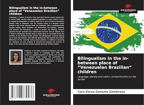 Bilingualism in the in-between place of "Venezuelan Brazilian" children: Language, identity and nation: contact/conflict on the border von Our Knowledge Publishing