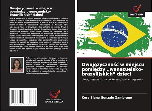 Dwuj¿zyczno¿¿ w miejscu pomi¿dzy "wenezuelsko-brazylijskich" dzieci: J¿zyk, to¿samo¿¿ i naród: kontakt/konflikt na granicy von Wydawnictwo Nasza Wiedza