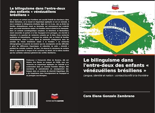Le bilinguisme dans l'entre-deux des enfants ' vénézuéliens brésiliens ': Langue, identité et nation : contact/conflit à la frontière von Editions Notre Savoir