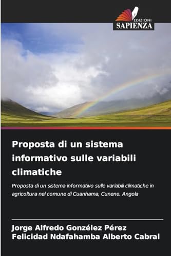 Proposta di un sistema informativo sulle variabili climatiche: Proposta di un sistema informativo sulle variabili climatiche in agricoltura nel comune di Cuanhama, Cunene. Angola von Edizioni Sapienza
