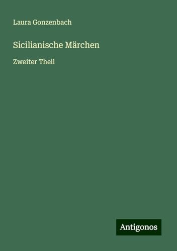 Sicilianische Märchen: Zweiter Theil von Antigonos Verlag