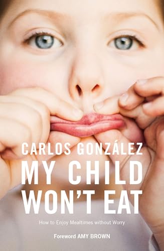 My Child Won't Eat: How to Enjoy Mealtimes without Worry von Pinter & Martin Ltd