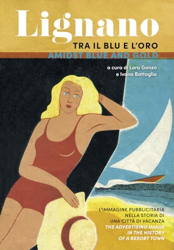 Lignano tra il blu e l'oro. L'immagine pubblicitaria nella storia di una città di vacanza. Ediz. italiana e inglese (Obiettivo) von Bottega Errante Edizioni