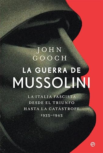 La guerra de Mussolini: La Italia fascista desde el triunfo hasta la catástrofe. 1935–1943 (Historia del siglo XX)