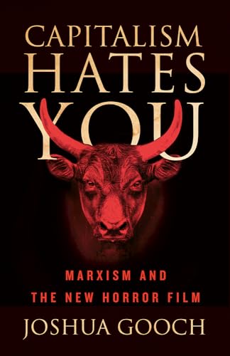 Capitalism Hates You: Marxism and the New Horror Film von University of Minnesota Press