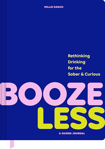 Booze Less: Rethinking Drinking for the Sober & Curious―A Guided Journal von Chronicle Books
