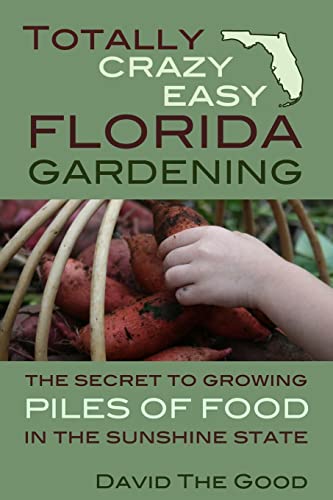 Totally Crazy Easy Florida Gardening: The Secret to Growing Piles of Food in the Sunshine State Totally Crazy Easy Florida Gardening: The Secret to Growing Piles of Food in the Sunshine State von CREATESPACE