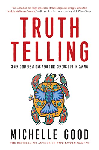 Truth Telling: Seven Conversations about Indigenous Life in Canada