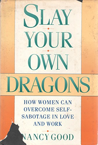 Slay Your Own Dragons: How Women Can Overcome Self-Sabotage in Love and Work