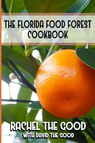 The Florida Food Forest Cookbook von Good Books