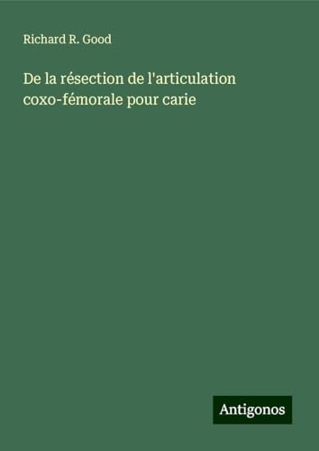 De la résection de l'articulation coxo-fémorale pour carie