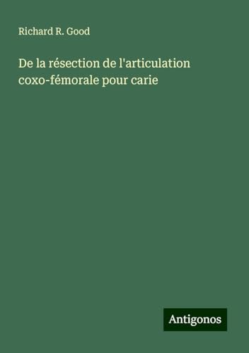 De la résection de l'articulation coxo-fémorale pour carie