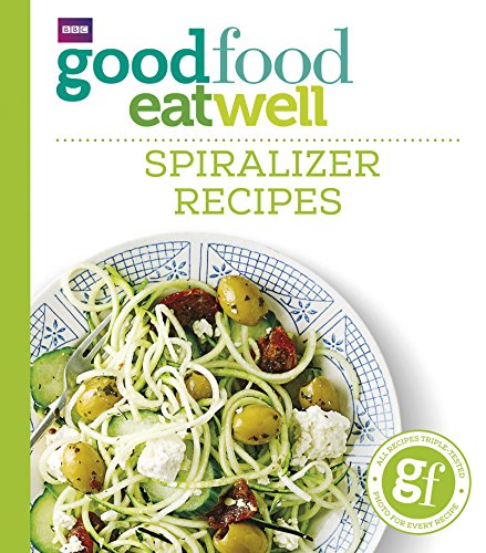 Good Food Eat Well: Spiralizer Recipes Good Food Eat Well: Spiralizer Recipes