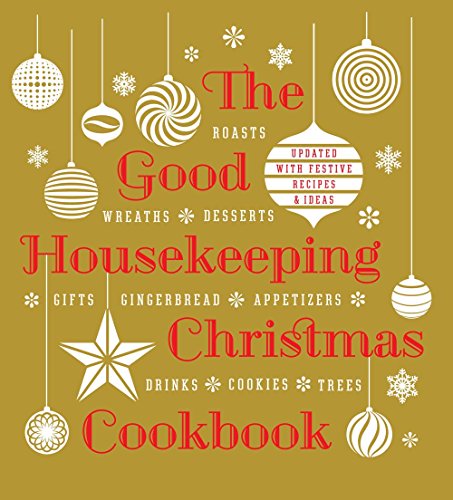 The Good Housekeeping Christmas Cookbook: Roasts, Wreaths, Desserts, Gifts, Gingerbread, Appetizers, Drinks, Cookies, Trees: Updated With Festive Recipes & Ideas von Hearst