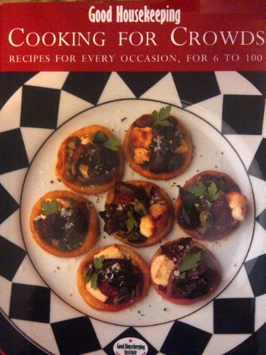 "Good Housekeeping" Cooking for Crowds: Recipes for Every Occasion, from 6 to 100