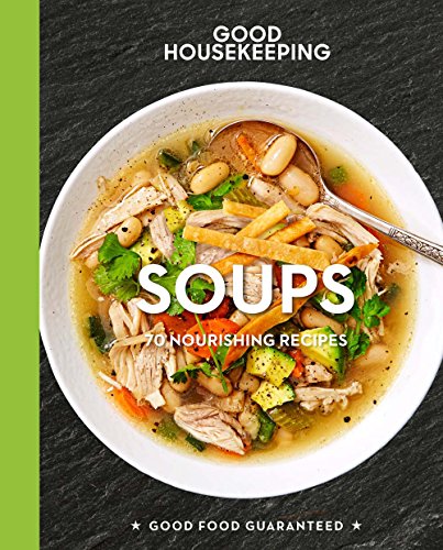 Good Housekeeping Soups, Volume 14: 70+ Nourishing Recipes