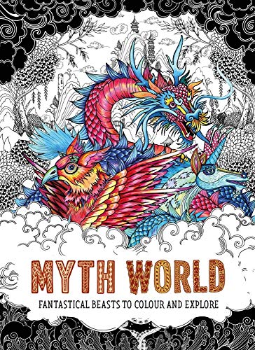 Myth World: Fantastical Beasts to Colour and Explore Myth World: Fantastical Beasts to Colour and Explore